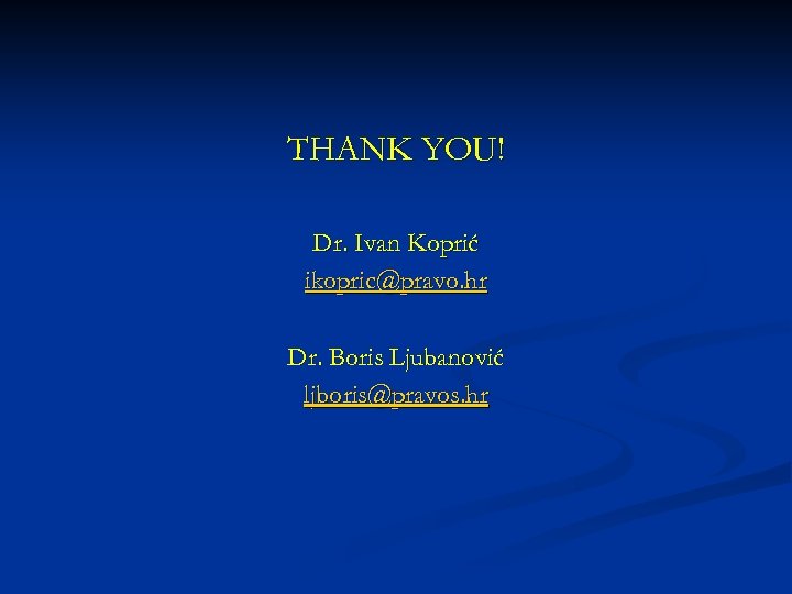 THANK YOU! Dr. Ivan Koprić ikopric@pravo. hr Dr. Boris Ljubanović ljboris@pravos. hr 