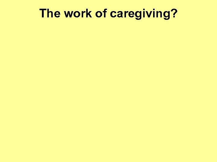 The work of caregiving? 