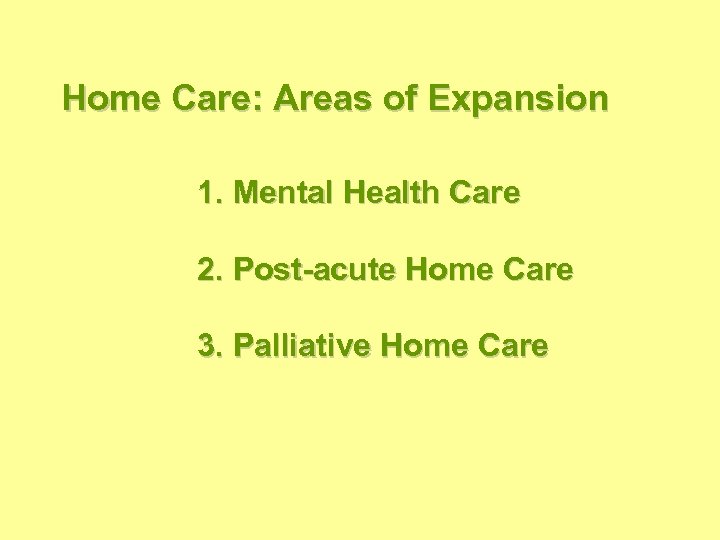 Home Care: Areas of Expansion 1. Mental Health Care 2. Post-acute Home Care 3.