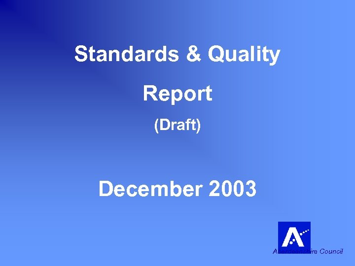 Standards & Quality Report (Draft) December 2003 Aberdeenshire Council 