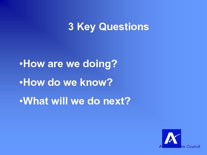 3 Key Questions • How are we doing? • How do we know? •