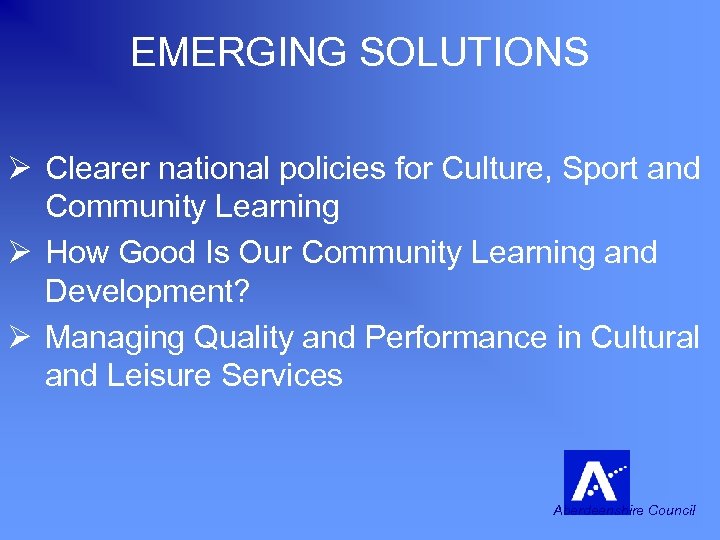 EMERGING SOLUTIONS Ø Clearer national policies for Culture, Sport and Community Learning Ø How