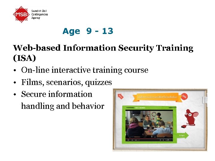 Age 9 - 13 Web-based Information Security Training (ISA) • On-line interactive training course
