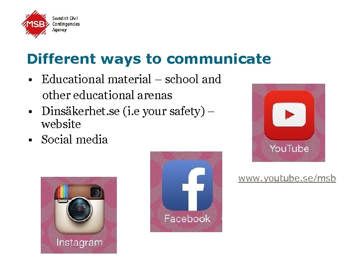 Different ways to communicate • Educational material – school and other educational arenas •