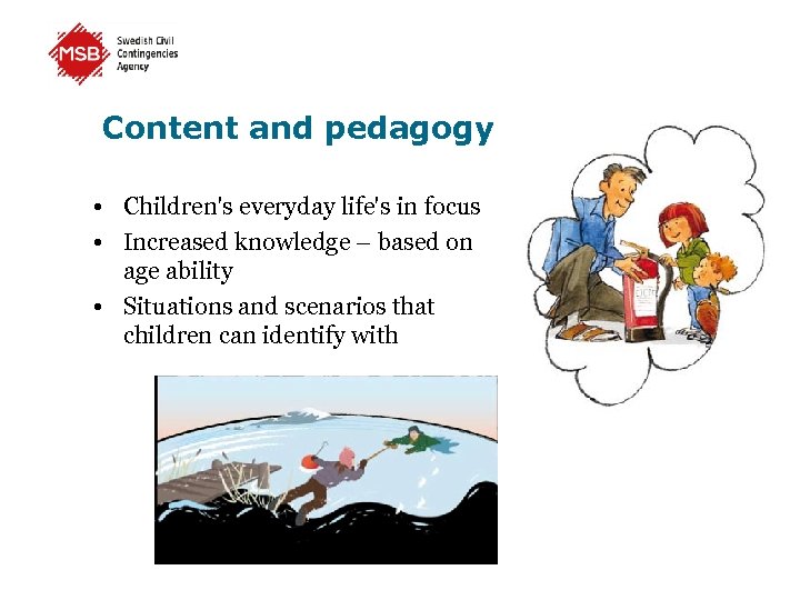 Content and pedagogy • Children's everyday life's in focus • Increased knowledge – based