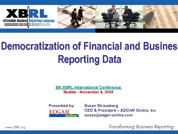 Democratization of Financial and Business Reporting Data 8 th XBRL International Conference Seattle -