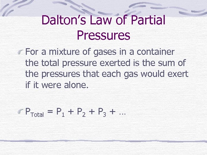 Dalton’s Law of Partial Pressures For the if it a mixture of gases in