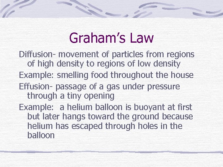 Graham’s Law Diffusion- movement of particles from regions of high density to regions of
