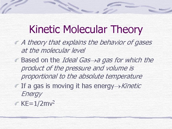 Kinetic Molecular Theory A theory that explains the behavior of gases at the molecular