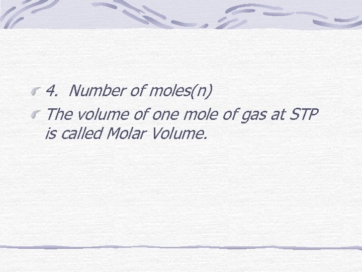 4. Number of moles(n) The volume of one mole of gas at STP is