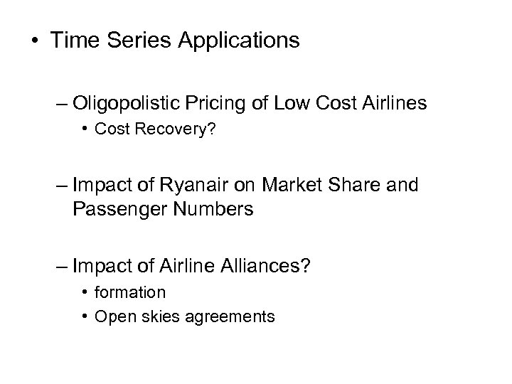  • Time Series Applications – Oligopolistic Pricing of Low Cost Airlines • Cost