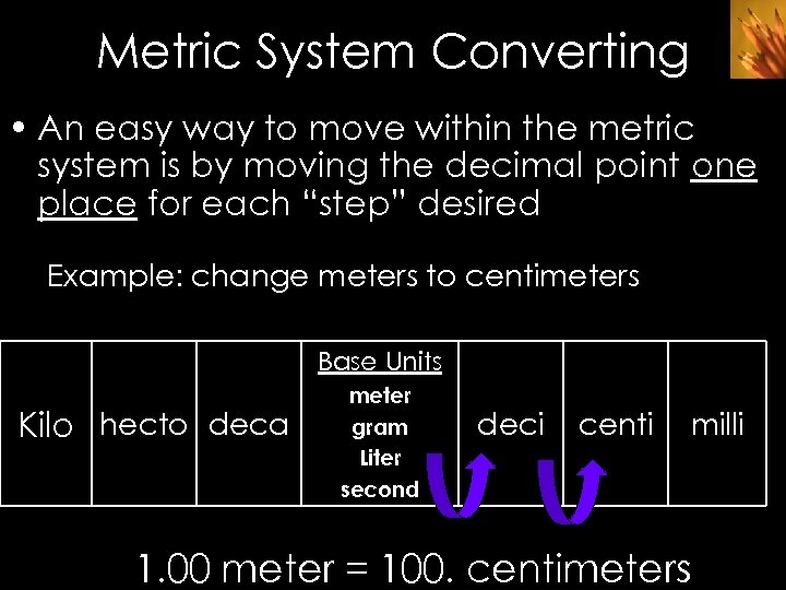 Metric System Converting • An easy way to move within the metric system is