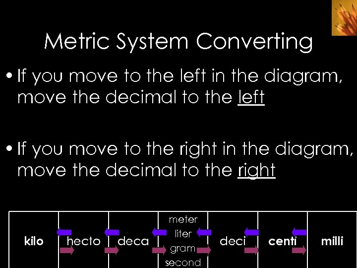 Metric System Converting • If you move to the left in the diagram, move