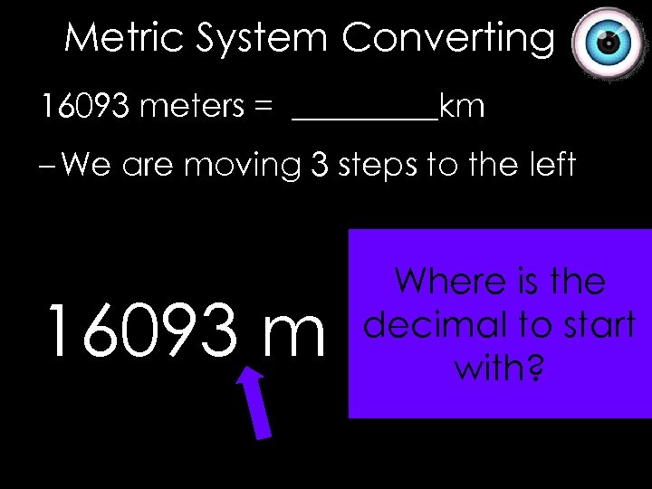 Metric System Converting 16093 meters = _____km – We are moving 3 steps to