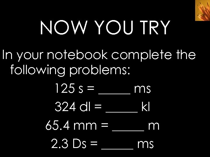 NOW YOU TRY In your notebook complete the following problems: 125 s = _____