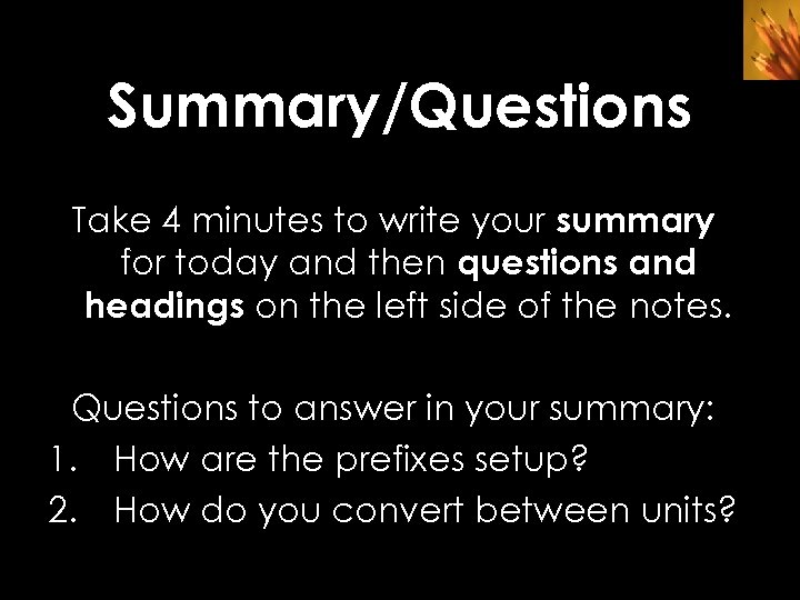 Summary/Questions Take 4 minutes to write your summary for today and then questions and