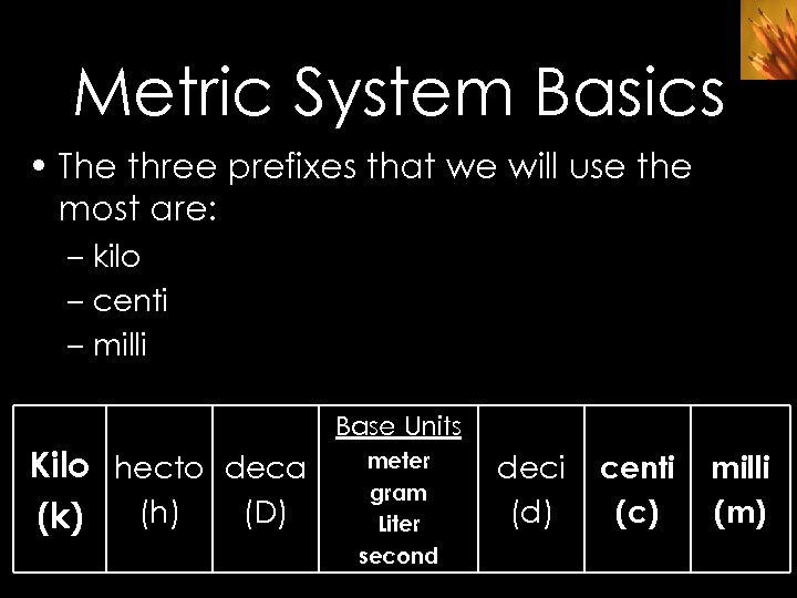Metric System Basics • The three prefixes that we will use the most are: