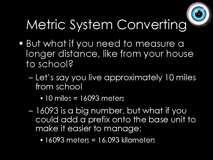 Metric System Converting • But what if you need to measure a longer distance,