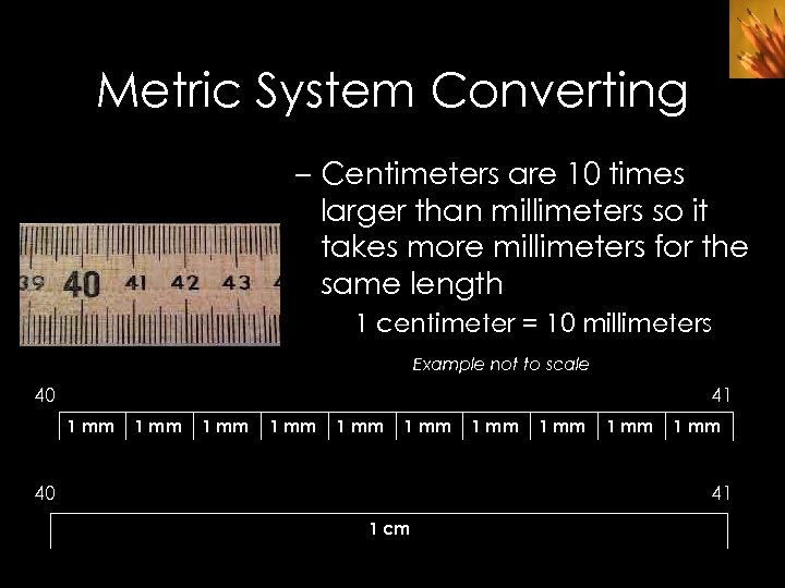 Metric System Converting – Centimeters are 10 times larger than millimeters so it takes