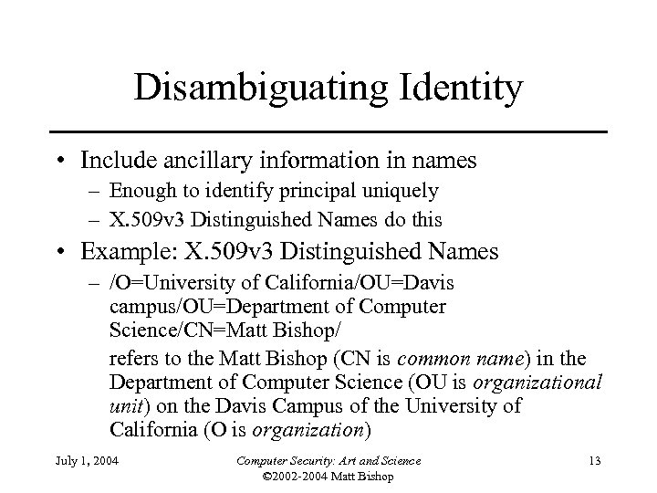 Disambiguating Identity • Include ancillary information in names – Enough to identify principal uniquely