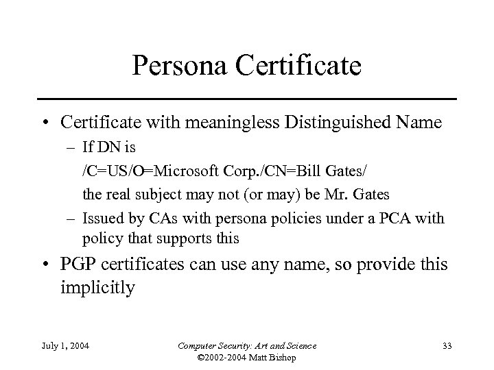 Persona Certificate • Certificate with meaningless Distinguished Name – If DN is /C=US/O=Microsoft Corp.