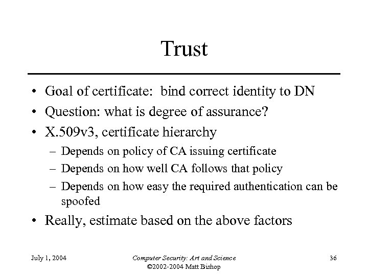 Trust • Goal of certificate: bind correct identity to DN • Question: what is