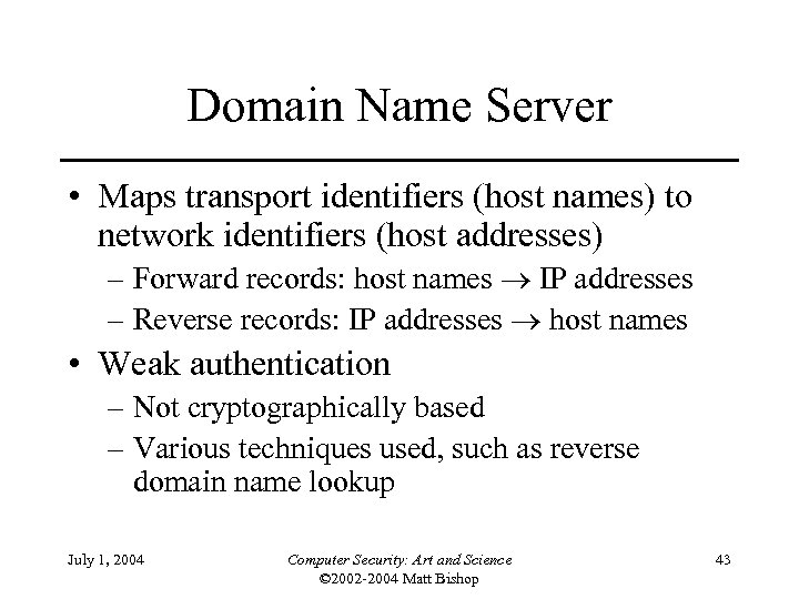 Domain Name Server • Maps transport identifiers (host names) to network identifiers (host addresses)