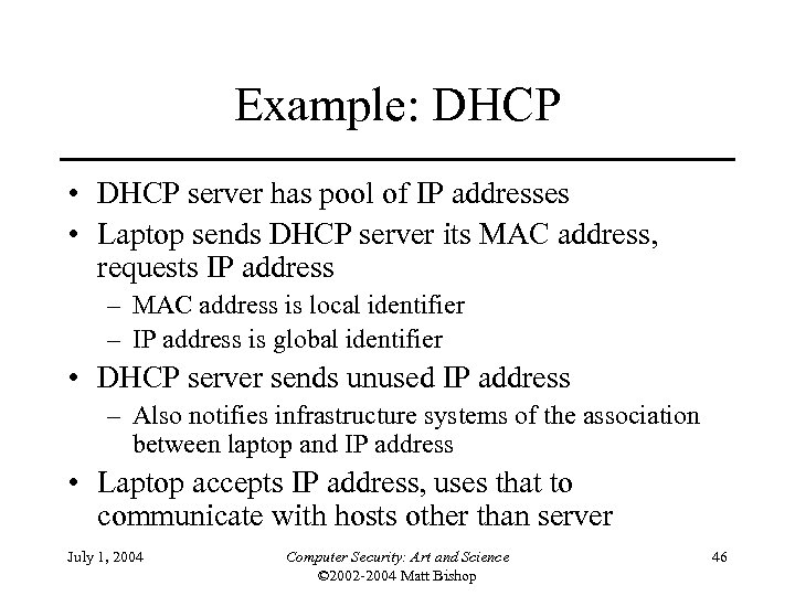 Example: DHCP • DHCP server has pool of IP addresses • Laptop sends DHCP