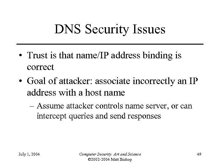 DNS Security Issues • Trust is that name/IP address binding is correct • Goal