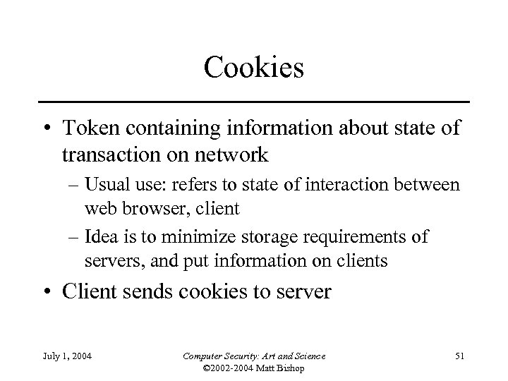 Cookies • Token containing information about state of transaction on network – Usual use: