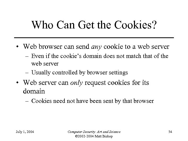 Who Can Get the Cookies? • Web browser can send any cookie to a