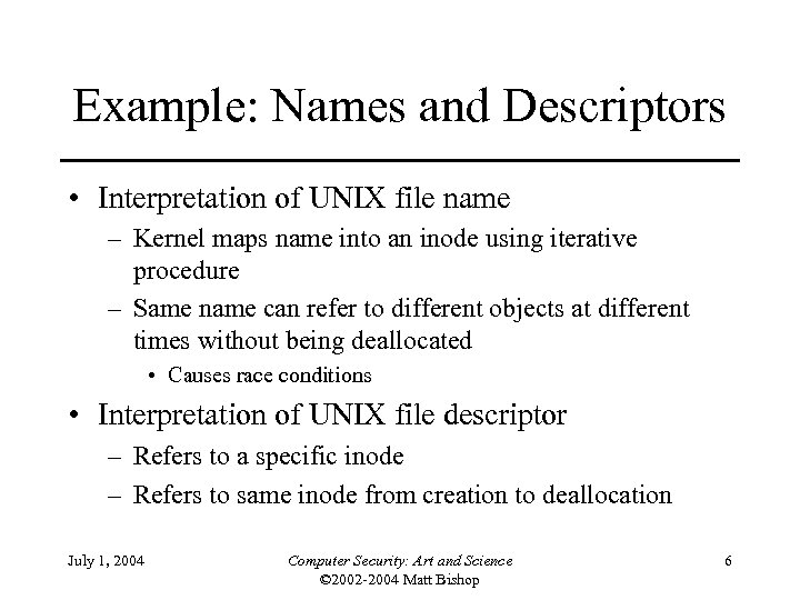 Example: Names and Descriptors • Interpretation of UNIX file name – Kernel maps name