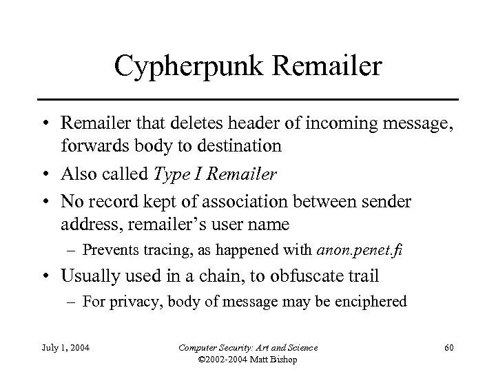 Cypherpunk Remailer • Remailer that deletes header of incoming message, forwards body to destination