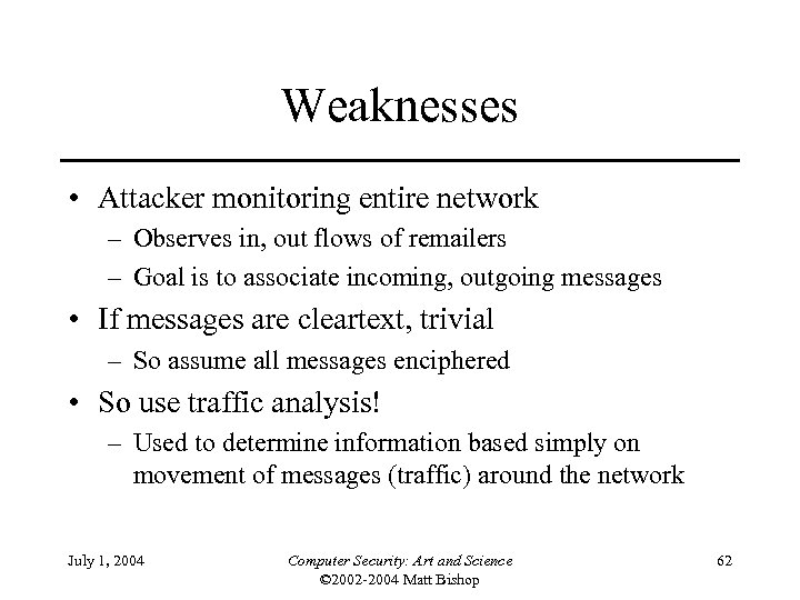 Weaknesses • Attacker monitoring entire network – Observes in, out flows of remailers –