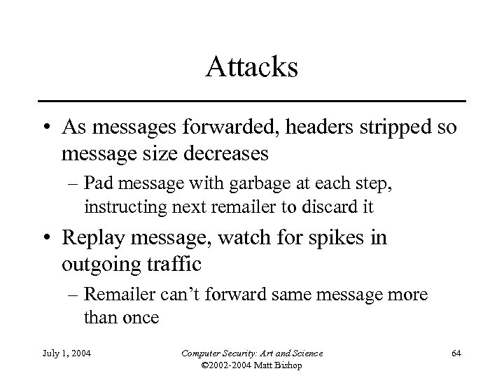 Attacks • As messages forwarded, headers stripped so message size decreases – Pad message