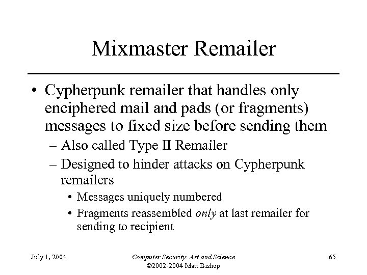 Mixmaster Remailer • Cypherpunk remailer that handles only enciphered mail and pads (or fragments)