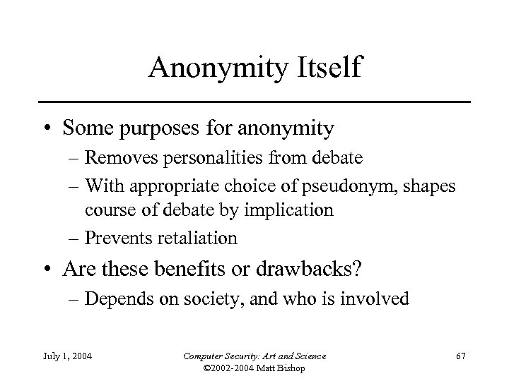 Anonymity Itself • Some purposes for anonymity – Removes personalities from debate – With