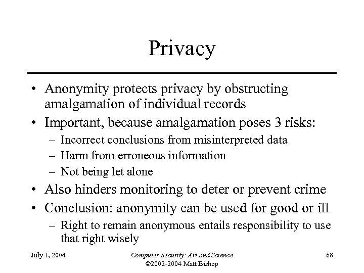 Privacy • Anonymity protects privacy by obstructing amalgamation of individual records • Important, because