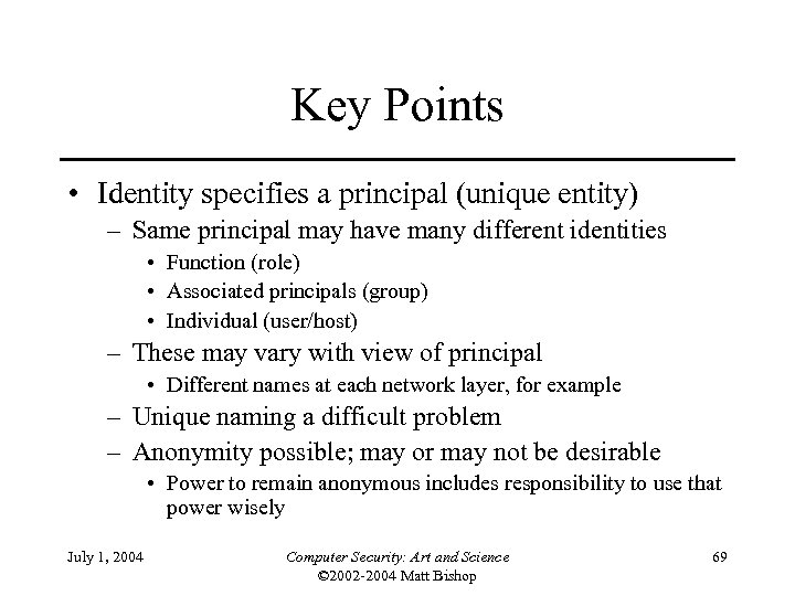 Key Points • Identity specifies a principal (unique entity) – Same principal may have