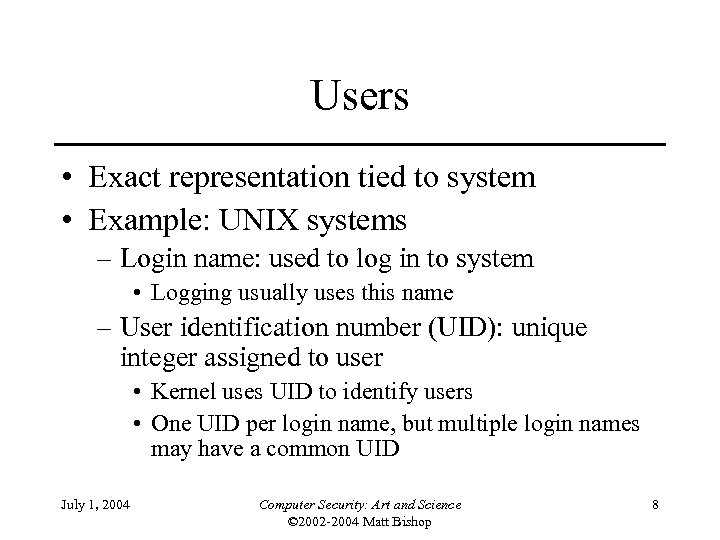Users • Exact representation tied to system • Example: UNIX systems – Login name: