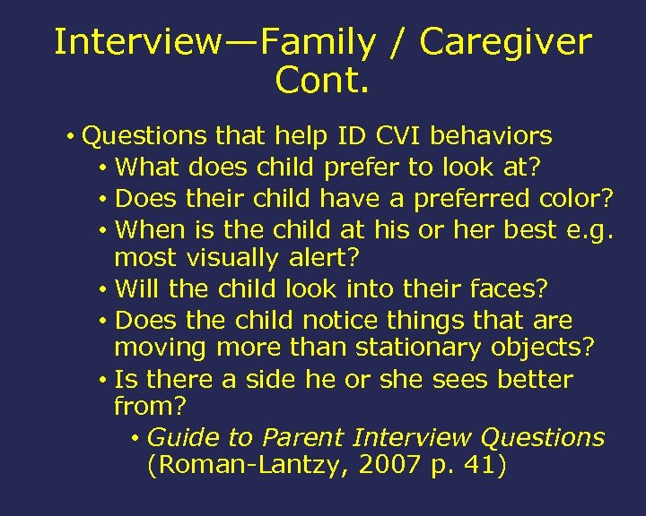 Interview—Family / Caregiver Cont. • Questions that help ID CVI behaviors • What does