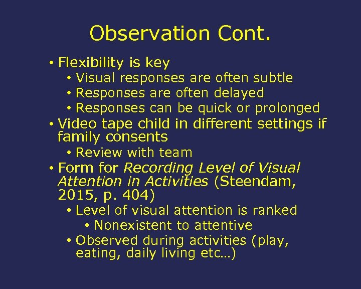 Observation Cont. • Flexibility is key • Visual responses are often subtle • Responses