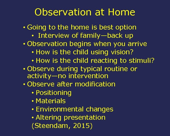 Observation at Home • Going to the home is best option • Interview of