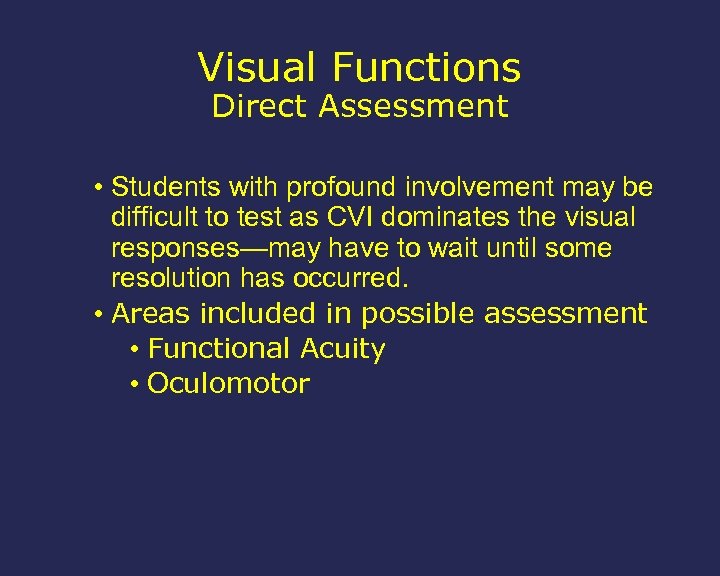 Visual Functions Direct Assessment • Students with profound involvement may be difficult to test