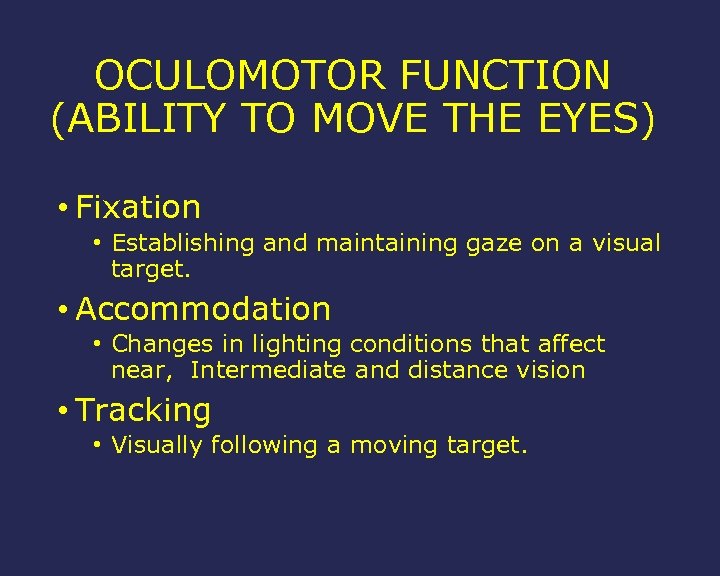 OCULOMOTOR FUNCTION (ABILITY TO MOVE THE EYES) • Fixation • Establishing and maintaining gaze