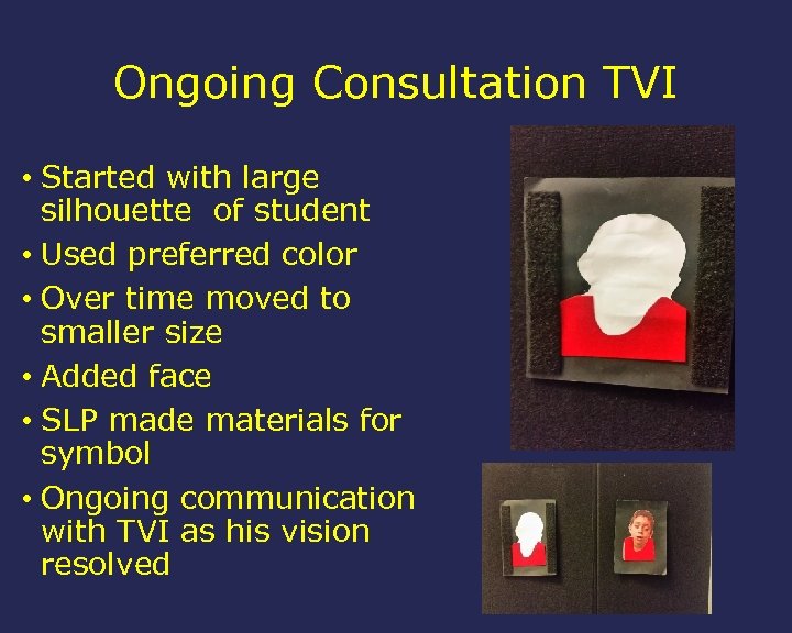 Ongoing Consultation TVI • Started with large silhouette of student • Used preferred color