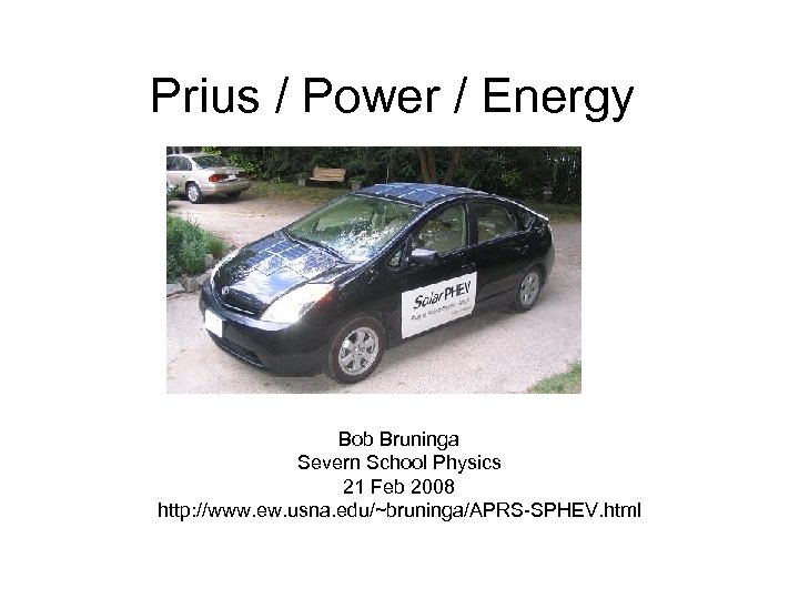 Prius / Power / Energy Bob Bruninga Severn School Physics 21 Feb 2008 http: