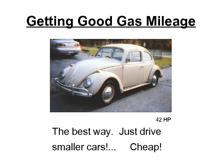 Getting Good Gas Mileage 42 HP The best way. Just drive smaller cars!. .