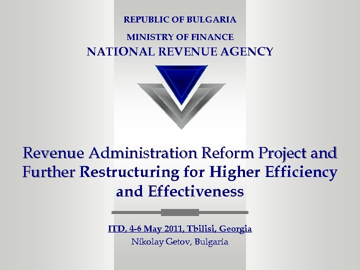 REPUBLIC OF BULGARIA MINISTRY OF FINANCE NATIONAL REVENUE AGENCY Revenue Administration Reform Project and