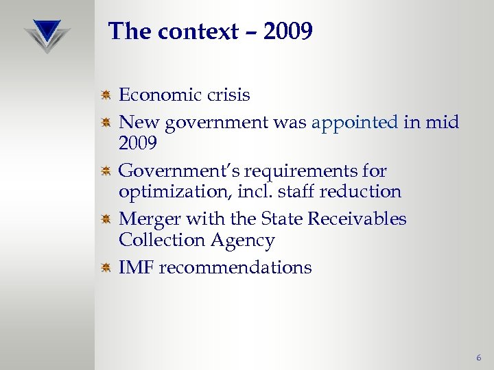 The context – 2009 Economic crisis New government was appointed in mid 2009 Government’s
